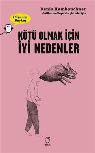 Kötü Olmak İçin İyi Nedenler - Düşünen Baykuş %14 indirimli Denis Kamb