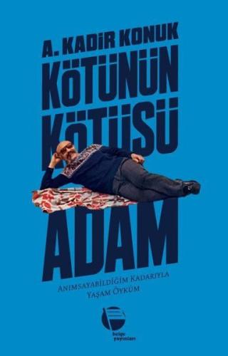 Kötünün Kötüsü Adam A. Kadir Konuk