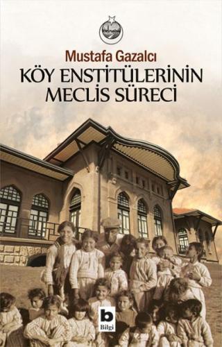 Köy Enstitülerinin Meclis Süreci %15 indirimli Mustafa Gazalcı