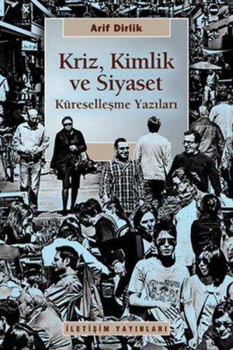 Kriz Kimlik ve Siyaset Küreselleşme Yazıları %10 indirimli Arif Dirlik