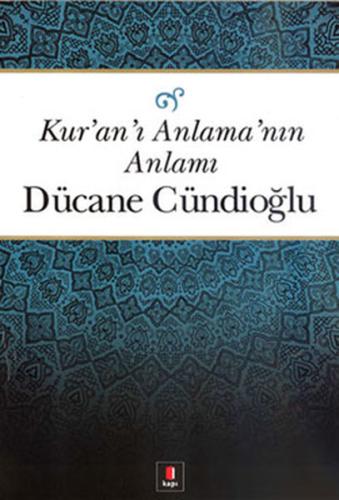 Kuranı Anlamanın Anlamı %10 indirimli Dücane Cündioğlu