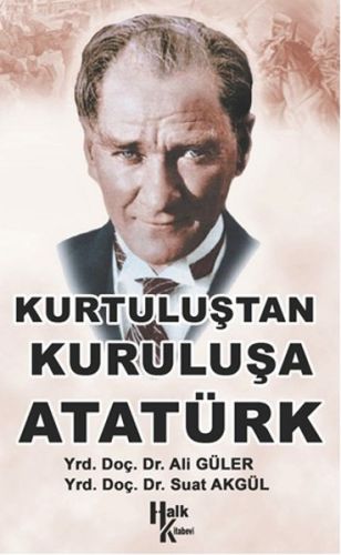 Kurtuluştan Kuruluşa Atatürk Ali Güler