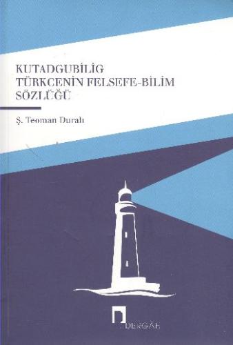 Kutadgubilig Türkcenin Felsefe-Bilim Sözlüğü Ş. Teoman Duralı