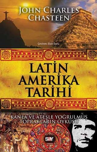 Latin Amerika Tarihi Kanla ve Ateşle Yoğrulmuş Toprakların Öyküsü John