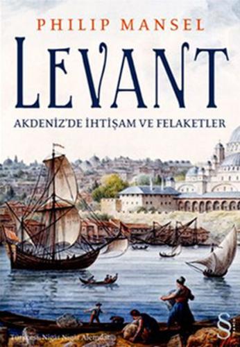 Levant - Akdenizde İhtişam ve Felaketler %10 indirimli Philip Mansel