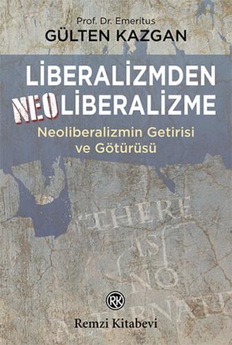 Liberalizmden Neoliberalizme - Neoliberalizmin Getirisi ve Götürüsü Gü