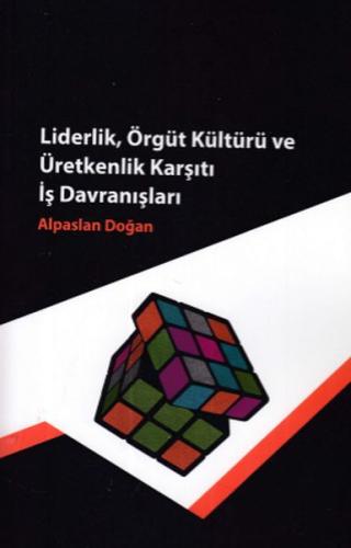 Liderlik, Örgüt Kültürü ve Üretkenlik Karşıtı İş Davranışları Alpaslan