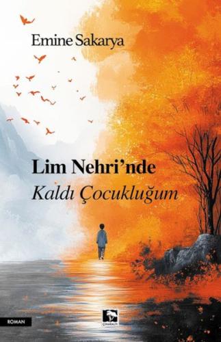 Lim Nehri’Nde Kaldı Çocukluğum Emine Sakarya