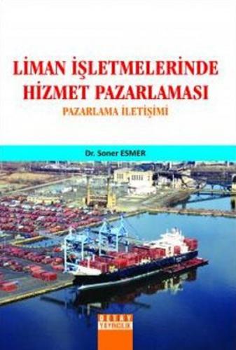 Liman İşletmelerinde Hizmet Pazarlaması Pazarlama İletişimi Soner Esme