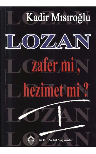 Lozan Zafer mi, Hezimet mi? - 1 Kadir Mısıroğlu