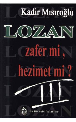 Lozan Zafer mi, Hezimet mi? - 3 Kadir Mısıroğlu