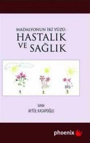 Madalyonun İki Yüzü: Hastalık ve Sağlık Aytül Kasapoğlu