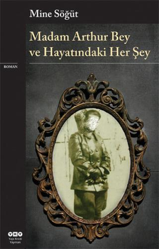 Madam Arthur Bey ve Hayatındaki Her Şey Mine Söğüt