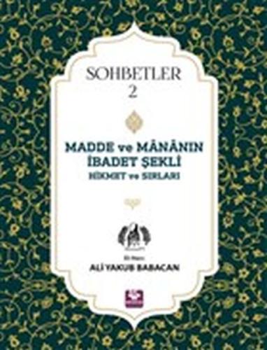 Madde ve Mananın İbadet Şekli Hikmet ve Sırları - Sohbetler 2 Ali Yaku