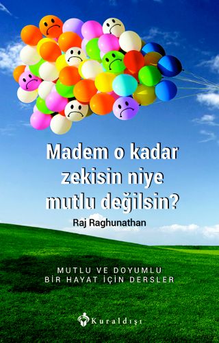 Madem O Kadar Zekisin Niye Mutlu Değilsin? Raj Raghunathan