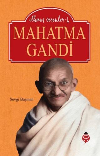 Mahatma Gandi - İlham Verenler - 4 Sevgi Başman