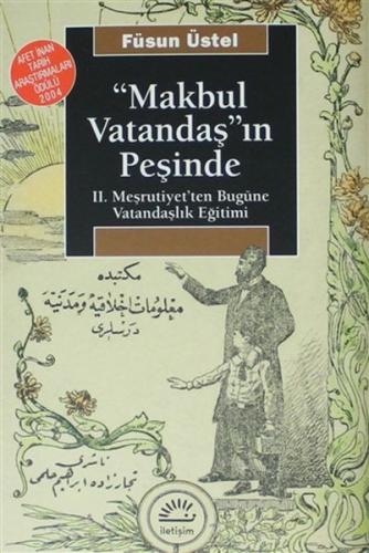 Makbul Vatandaş'ın Peşinde: II. Meşrutiyet'ten Bugüne Vatandaşlık Eğit