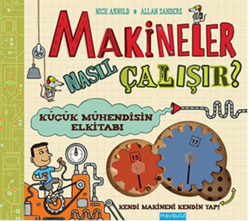 Makineler Nasıl Çalışır? Küçük Mühendisin El Kitabı Nick Arnold