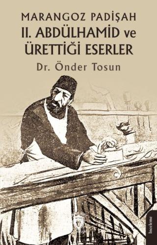 Marangoz Padişah II. Abdülhamid ve Ürettiği Eserler %25 indirimli Dr. 