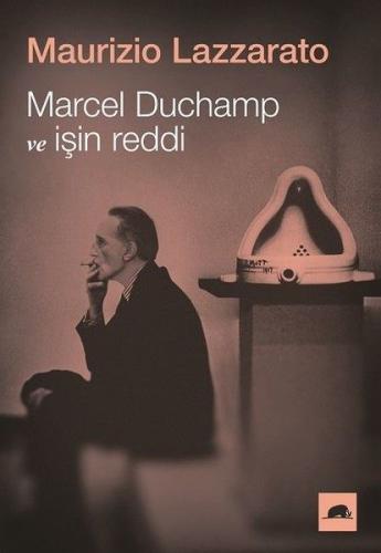 Marcel Duchamp ve İşin Reddi %15 indirimli Maurizio Lazzarato