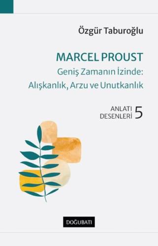 Marcel Proust - Geniş Zamanın İzinde: Alışkanlık, Arzu ve Unutkanlık %