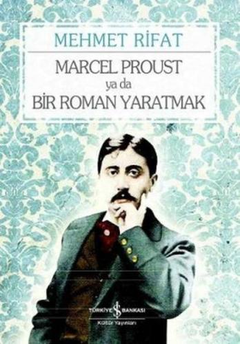 Marcel Proust ya da Bir Roman Yaratmak Mehmet Rifat