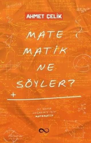 Matematik Ne Söyler? %15 indirimli Ahmet Çelik