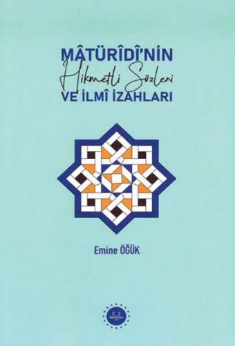 Matüridinin Hikmetli Sözleri ve İlmi İzahları Prof. Dr. Emine Öğük