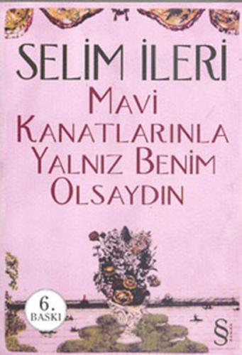 Mavi Kanatlarınla Yalnız Benim Olsan Selim İleri