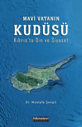 Mavi Vatanın Kudüsü - Kıbrıs’ta Din ve Siyaset Mustafa Şengil