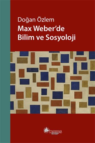 Max Weber’de Bilim ve Sosyoloji Doğan Özlem