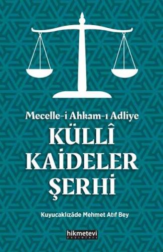 Mecelle-i Ahkam-ı Adliye Küllî Kaideler Şerhi Kuyucaklızade Atıf Mehme