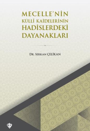 Mecellenin Kulli Kaidelerinin Hadislerdeki Dayanakları %13 indirimli S