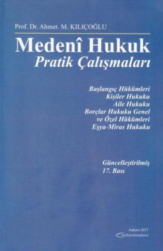 Medeni Hukuk Pratik Çalışmaları Ahmet M. Kılıçoğlu