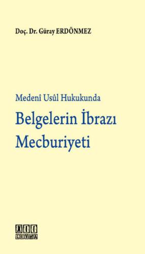 Medeni Usul Hukukunda Belgelerin İbrazı Mecburiyeti %3 indirimli Güray