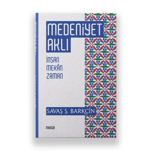 Medeniyet Aklı - İnsan Mekan Zaman Savaş Ş. Barkçin