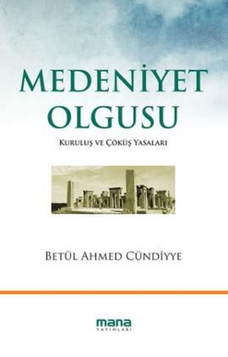 Medeniyet Olgusu Kuruluş ve Çöküş Yasaları %15 indirimli Betül Ahmed C