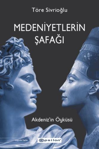 Medeniyetlerin Şafağı Akdeniz’in Öyküsü %10 indirimli Töre Sivrioğlu