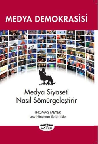 Medya Demokrasisi Medya Siyaseti Nasıl Sömürgeleştirir Thomas Meyer