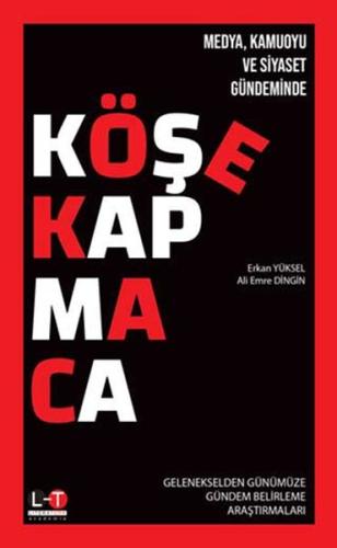 Medya Kamuoyu ve Siyaset Gündeminde Köşe Kapmaca Erkan Yüksel