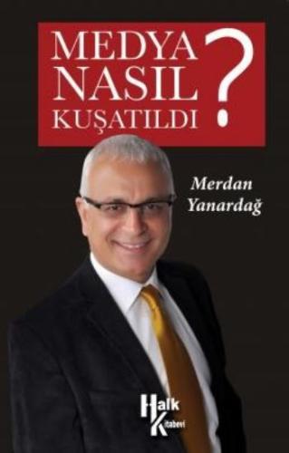 Medya Nasıl Kuşatıldı? Merdan Yanardağ