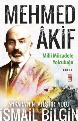 Mehmed Âkif - Milli Mücadele Yolculuğu %15 indirimli İsmail Bilgin