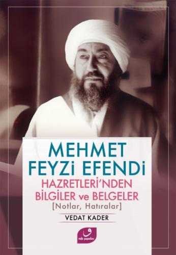 Mehmet Feyzi Efendi Hazretleri’nden Bilgiler ve Belgeler Vedat Kader