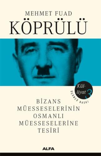 Mehmet Fuad Köprülü Külliyatı 3 - Bizans Müsseselerinin Osmanlı Müesse