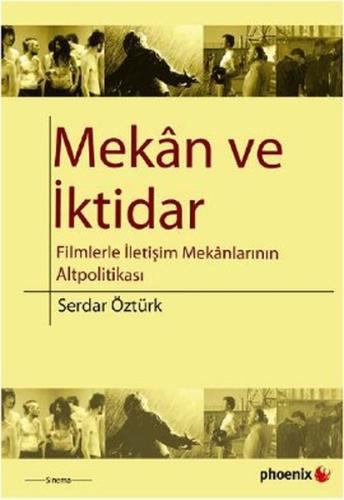 Mekan ve İktidar Filmlerle İletişim Mekanlarının Altpolitikası Serdar 