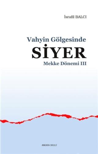 Mekke Yılları 3 - Vahyin Gölgesinde Siyer %20 indirimli İsrafil Balcı