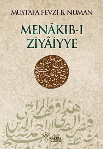 Menâkıb-ı Ziyâiyye Ahmed Ziyâeddîn Gümüşhânevî Selefleri ve Halefleri 