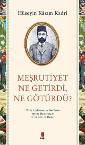 Meşrutiyet Ne Getirdi Ne Götürdü? %10 indirimli Hüseyin Kazım Kadri