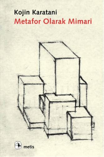 Metafor Olarak Mimari: Dil, Sayı, Para %10 indirimli Kojin Karatani