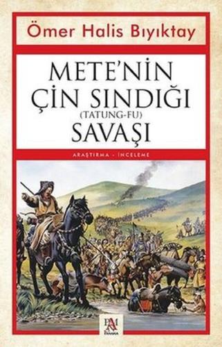 Mete’nin Çin Sındığı (Tatung-Fu) Savaşı Ömer Halis Bıyıktay